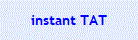 instant TAT
